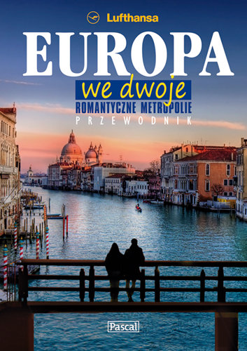 Europa we Dwoje. Romantyczne Metropolie Opracowanie zbiorowe