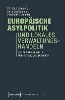 Europäische Asylpolitik und lokales Verwaltungshandeln Lahusen Christian, Schittenhelm Karin, Schneider Stephanie