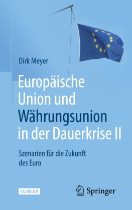 Europäische Union und Währungsunion in der Dauerkrise II Springer, Berlin