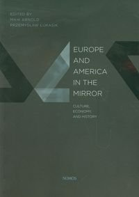 Europe and America in the mirror Culture, Economy and history Opracowanie zbiorowe