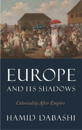 Europe and Its Shadows Dabashi Hamid