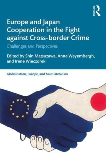 Europe and Japan Cooperation in the Fight against Cross-border Crime: Challenges and Perspectives Opracowanie zbiorowe