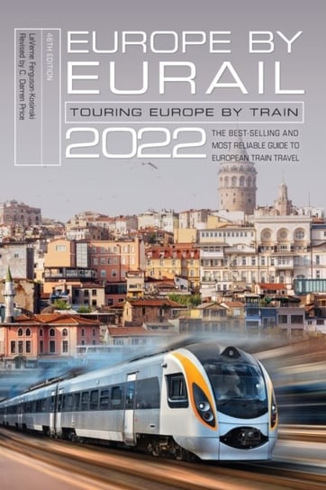 Europe by Eurail 2022. Touring Europe by Train Ferguson-Kosinski Laverne