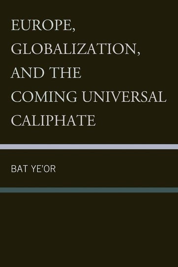 Europe, Globalization, and the Coming of the Universal Caliphate Ye'or Bat