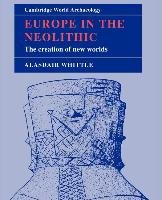 Europe in the Neolithic: The Creation of New Worlds Whittle Alasdair
