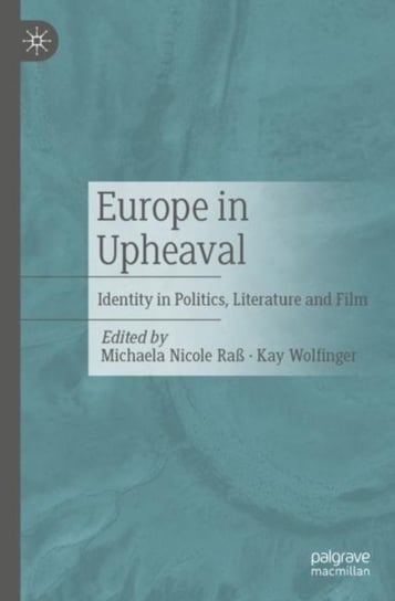 Europe in Upheaval: Identity in Politics, Literature and Film Michaela Nicole Rass