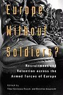 Europe Without Soldiers?: Recruitment and Retention Across the Armed Forces of Europe Szvircsev Tresch Tibor, Leuprecht Christian