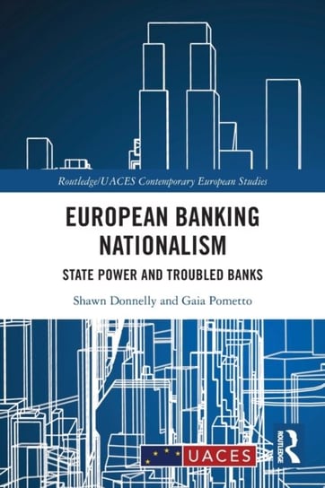 European Banking Nationalism: State Power and Troubled Banks Opracowanie zbiorowe