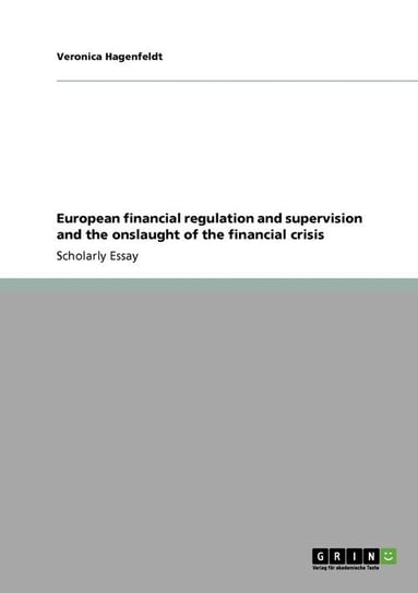 European financial regulation and supervision and the onslaught of the financial crisis Hagenfeldt Veronica