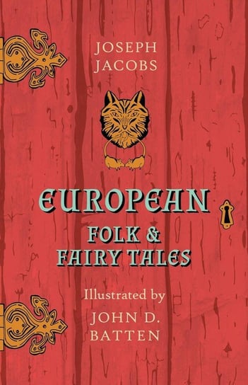 European Folk and Fairy Tales - Illustrated by John D. Batten Jacobs Joseph