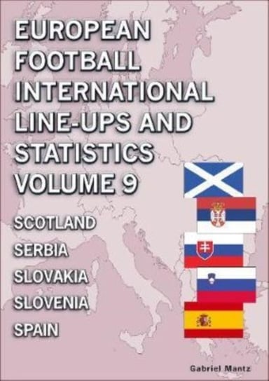 European Football International Line-ups and Statistics - Volume 9 Scotland to Spain Gabriel Mantz