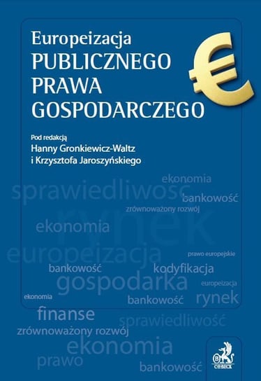 Europeizacja publicznego prawa gospodarczego Gronkiewicz-Waltz Hanna, Jaroszyński Krzysztof