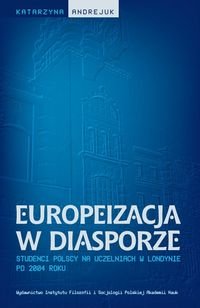 Europeizacja w diasporze. Studenci polscy na uczelniach w Londynie po 2004 roku Andrejuk Katarzyna