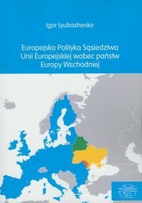 Europejska polityka sąsiedztwa Unii Europejskiej wobec państw Europy Wschodniej Lyubashenko Igor