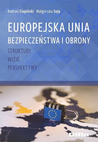 Europejska Unia Bezpieczeństwa i Obrony Ciupiński Andrzej, Soja Małgorzata