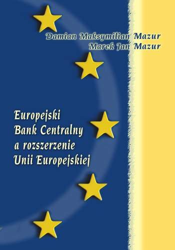 Europejski Bank Centralny a rozszerzenie Unii Europejskiej Opracowanie zbiorowe