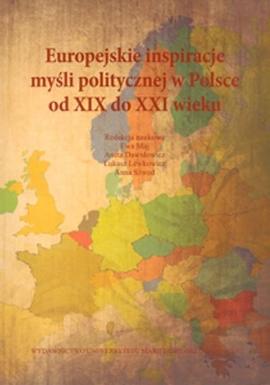 Europejskie inspiracje myśli politycznej w Polsce od XIX do XXI wieku Opracowanie zbiorowe