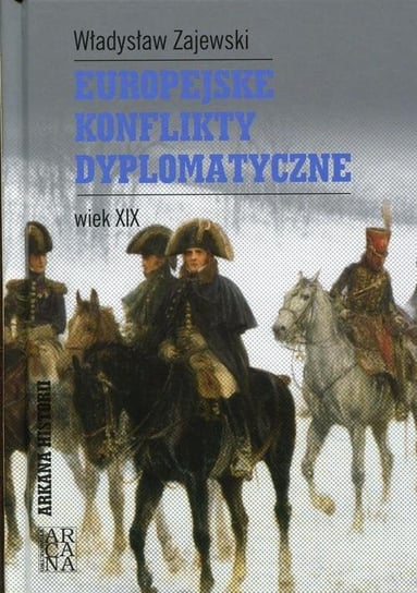 Europejskie konflikty dyplomatyczne. Wiek XIX Zajewski Władysław