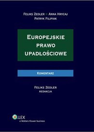 Europejskie prawo upadłościowe. Komentarz Filipiak Patryk, Zedler Feliks, Hrycaj Anna