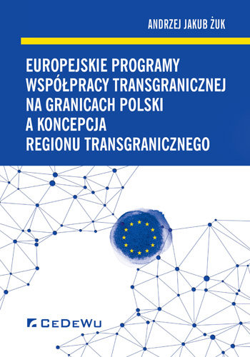 Europejskie programy współpracy transgranicznej na granicach polski a koncepcja regionu transgranicznego Żuk Andrzej Jakub