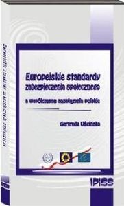 Europejskie standardy zabezpieczenia społecznego a współczesne rozwiązania polskie Uścińska Gertruda