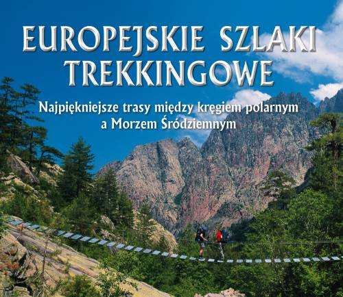 Europejskie szlaki trekkingowe. Najpiękniejsze trasy między kręgiem polarnym a Morzem Śródziemnym Wylezol Darek