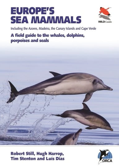 Europes Sea Mammals Including the Azores, Madeira, the Canary Islands and Cape Verde: A Field Guide Opracowanie zbiorowe