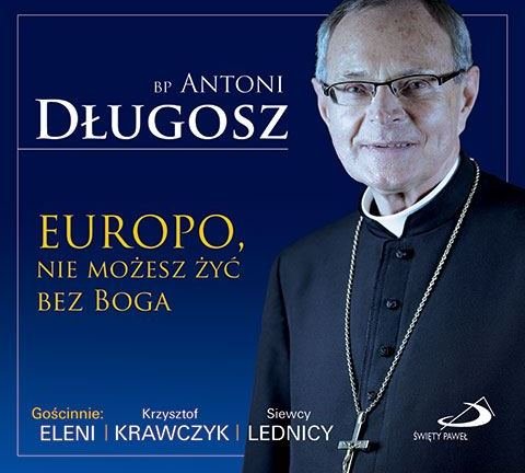 Europo, nie możesz żyć bez Boga Biskup Długosz Antoni