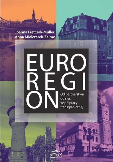 Euroregion. Od partnerstwa do sieci współpracy.. Opracowanie zbiorowe