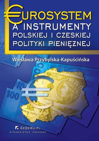 Eurosystem a instrumenty polskiej i czeskiej polityki pieniężnej Przybylska-Kapuścińska Wiesława