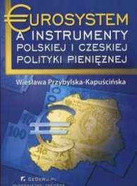 Eurosystem a Instrumenty Polskiej i Czeskiej Polityki Pieniężnej Przybylska-Kapuścińska Wiesława