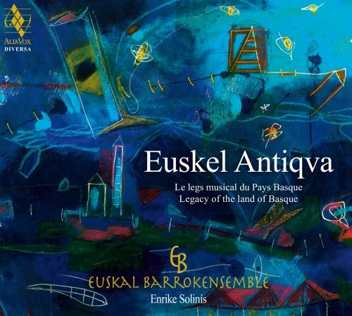 Euskel Antiqva: Legacy Of The Land Of Basque Euskal Barrokensemble, Solinis Enrike