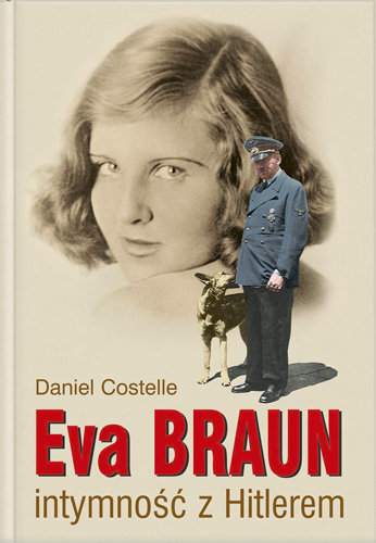 Eva Braun. Intymność z Hitlerem Costelle Daniel