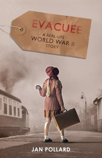 Evacuee - a real-life World War Two story Jan Pollard