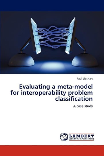 Evaluating a meta-model for interoperability problem classification Ligthart Paul