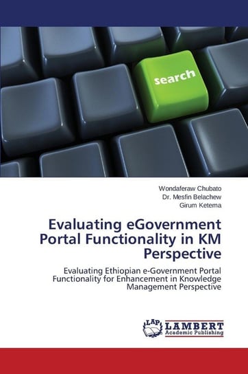 Evaluating eGovernment Portal Functionality in KM Perspective Chubato Wondaferaw