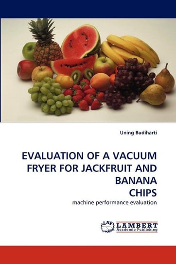 Evaluation of a Vacuum Fryer for Jackfruit and Banana Chips Budiharti Uning