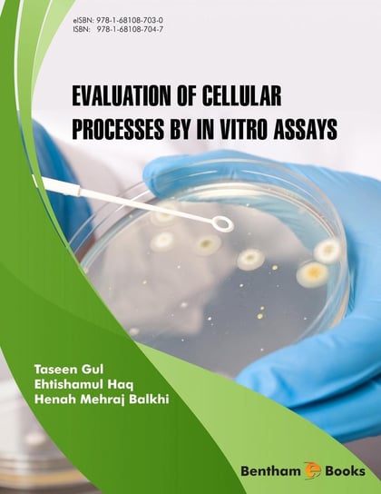 Evaluation of Cellular Processes by in vitro Assays Taseen Gul, Ehtishamul Haq, Henah Mehraj Balkhi