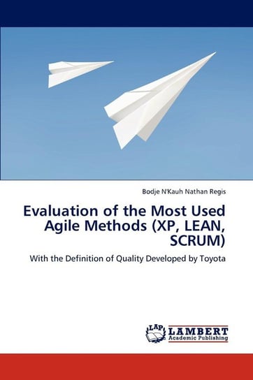 Evaluation of the Most Used Agile Methods (XP, Lean, Scrum) N'kauh Nathan Regis Bodje