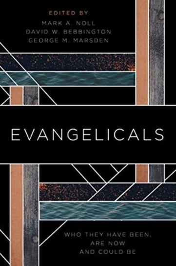 Evangelicals: Who They Have Been, are Now, and Could be Mark A. Noll