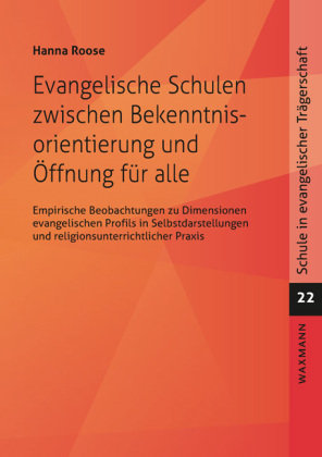 Evangelische Schulen zwischen Bekenntnisorientierung und Öffnung für alle Waxmann Verlag GmbH