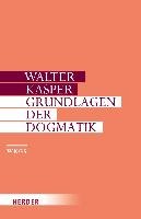 Evangelium und Dogma - Grundlegung der Dogmatik Kasper Walter