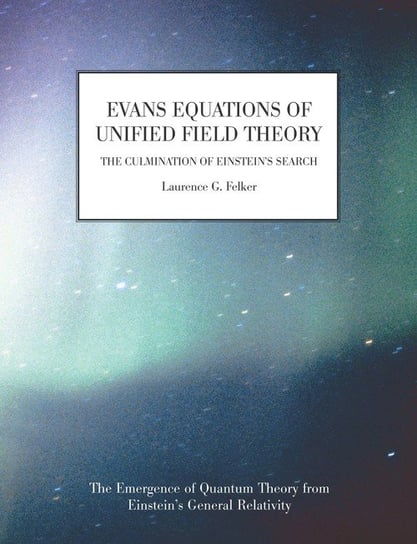 Evans Equations of Unified Field Theory Felker Laurence G.