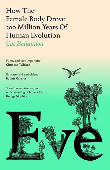 Eve. How The Female Body Drove 200 Million Years of Human Evolution Bohannon Cat