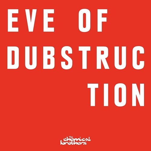 Eve Of Dubstruction The Chemical Brothers