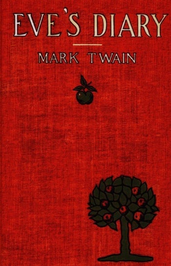 Eve's Diary Complete with Original Cover Design and Over 50 Illustrations Twain Mark