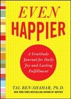 Even Happier: A Gratitude Journal for Daily Joy and Lasting Fulfillment Ben-Shahar Tal