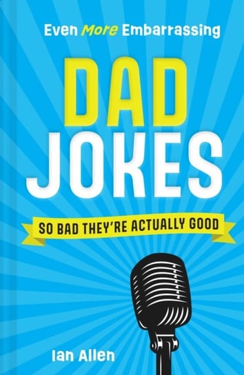 Even More Embarrassing Dad Jokes: So Bad They'Re Actually Good Ian Allen