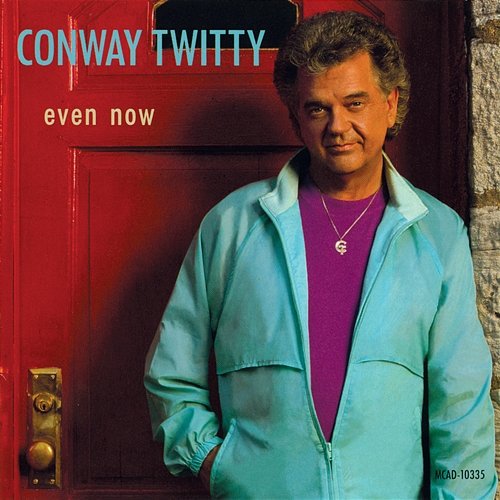 Even Now Conway Twitty