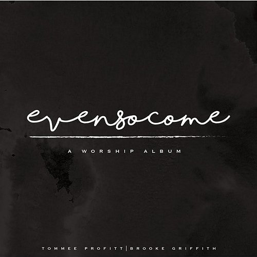 Even So Come: A Worship Album Brooke Griffith